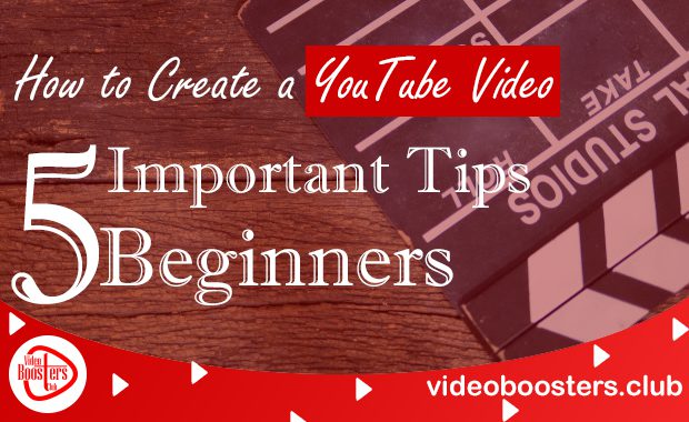 How to Create a YouTube Video: 5 Important Tips for Beginners
