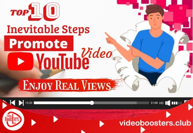 Top 10 Inevitable Steps To Promote YouTube Video And Enjoy Real Views (Latest)