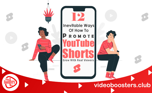 12 Inevitable Ways Of How To Promote YouTube Shorts And Grow With Real Viewers