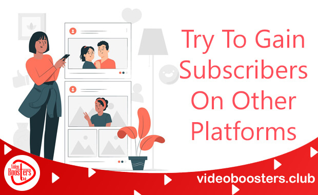 Get More Subscribers On YouTube Via Other Platforms Get More Subscribers On YouTube Via Other Platforms