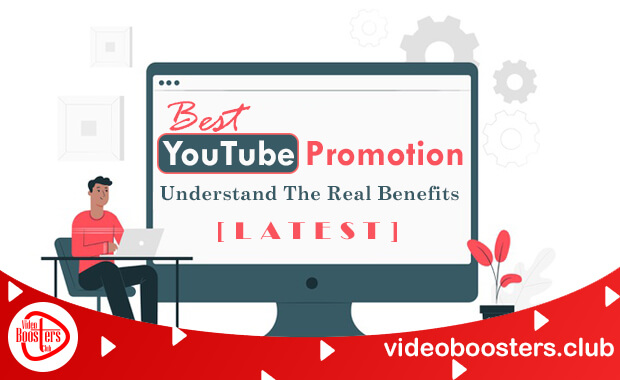 Best YouTube Promotion – Understand The Real Benefits [Latest]