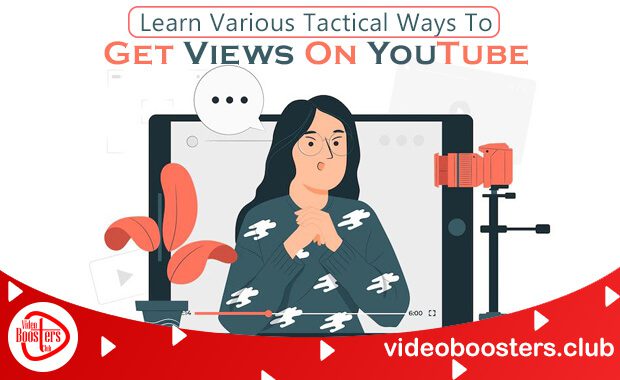 Learn Various Tactical Ways To Get Views On YouTube [2022]