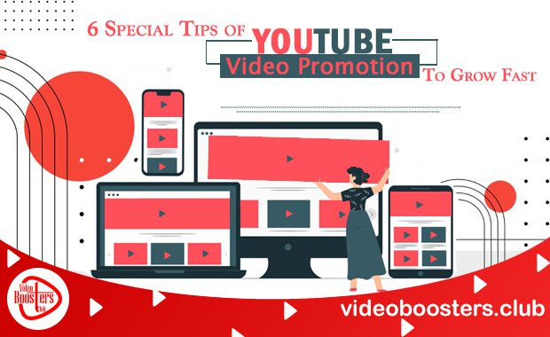 6 Special Tips Of YouTube Video Promotion To Grow Fast In 2023