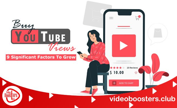Buy YouTube Views: 9 Significant Factors To Grow (2023)